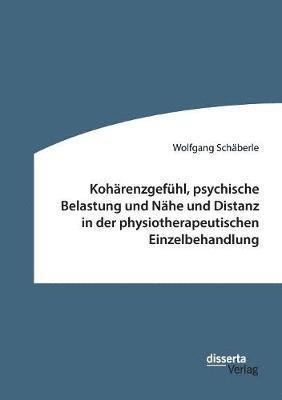 bokomslag Kohrenzgefhl, psychische Belastung und Nhe und Distanz in der physiotherapeutischen Einzelbehandlung