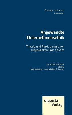 Christian a Conrad, Christian a. Conrad, Christian A. Conrad - Angewandte Unternehmensethik. Theorie und Praxis anhand von ausgewählten Case Studies, Inbunden
