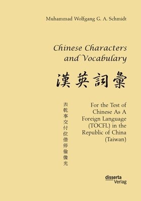 Chinese Characters and Vocabulary. For the Test of Chinese As A Foreign Language (TOCFL) in the Republic of China (Taiwan)