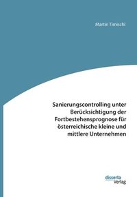 bokomslag Sanierungscontrolling unter Berucksichtigung der Fortbestehensprognose fur oesterreichische kleine und mittlere Unternehmen
