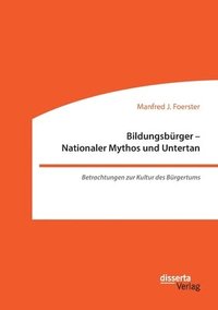 bokomslag Bildungsbürger - Nationaler Mythos und Untertan