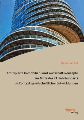 bokomslag Antizipierte Immobilien- und Wirtschaftskonzepte zur Mitte des 21. Jahrhunderts im Kontext gesellschaftlicher Entwicklungen