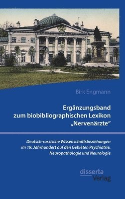 bokomslag Erganzungsband zum biobibliographischen Lexikon 'Nervenarzte'. Deutsch-russische Wissenschaftsbeziehungen im 19. Jahrhundert auf den Gebieten Psychiatrie, Neuropathologie und Neurologie