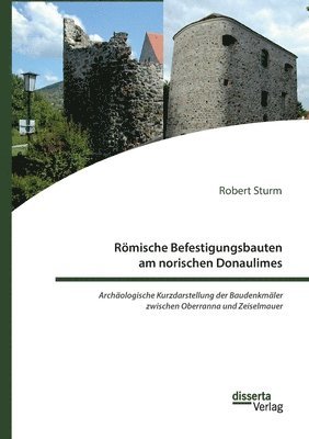 Robert Sturm - Römische Befestigungsbauten am norischen Donaulimes. Archäologische Kurzdarstellung der Baudenkmäler zwischen Oberranna und Zeiselmauer, Häftad