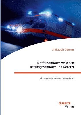 Christoph Dittmar - Notfallsanitäter zwischen Rettungssanitäter und Notarzt. Überlegungen zu einem neuen Beruf, Häftad