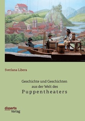 Geschichte und Geschichten aus der Welt des Puppentheaters 1