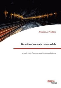 bokomslag Benefits of semantic data models. A study in the European goods transport industry