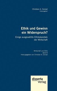 bokomslag Ethik und Gewinn ein Widerspruch? Einige ausgewahlte Ethikskandale der Wirtschaft