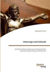 bokomslag Unterwegs nach Schonda. John Nelson Darbys Auslegungen des Kolosserbriefes, übersetzt und kommentiert von Michael Veit