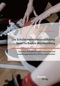 bokomslag Die Schulermentorenausbildung Sport in Baden-Wurttemberg. Zwischen fachdidaktischen Anspruchen und ausbildungspraktischen Wirklichkeitsfacetten