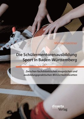 Schülermentorenausbildung Sport in Baden-Württemberg. Zwischen fachdidaktischen Ansprüchen und ausbildungspraktischen Wirklichkeitsfacetten