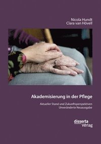 bokomslag Akademisierung in der Pflege. Aktueller Stand und Zukunftsperspektiven