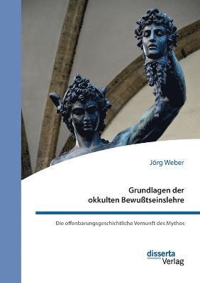 bokomslag Grundlagen der okkulten Bewusstseinslehre. Die offenbarungsgeschichtliche Vernunft des Mythos