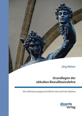 bokomslag Grundlagen der okkulten Bewußtseinslehre. Die offenbarungsgeschichtliche Vernunft des Mythos