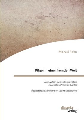 Pilger in einer fremden Welt. John Nelson Darbys Kommentare zu Jakobus, Petrus und Judas 1