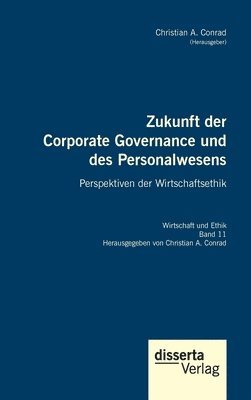 Zukunft der Corporate Governance und des Personalwesens. Perspektiven der Wirtschaftsethik 1