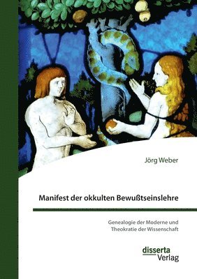 bokomslag Manifest der okkulten Bewußtseinslehre. Genealogie der Moderne und Theokratie der Wissenschaft