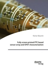 bokomslag Fully screen printed PTC based sensor array and OFET characterization