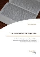 bokomslag Der Irrationalismus des Unglaubens. John Nelson Darbys Antwort auf Francis William Newmans "Phasen des Glaubens - Berichte aus der Geschichte meines Bekenntnisses"