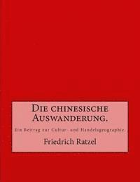 bokomslag Die chinesische Auswanderung.: Ein Beitrag zur Cultur- und Handelsgeographie.