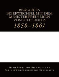 bokomslag Bismarcks Briefwechsel mit dem Minister Freiherrn von Schleinitz: 1858 bis 1861