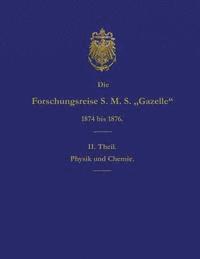 bokomslag Die Forschungsreise S.M.S. Gazelle in Den Jahren 1874 Bis 1876 (Teil 2): Physik Und Chemie