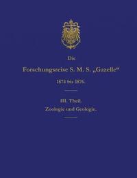 bokomslag Die Forschungsreise S.M.S. Gazelle in Den Jahren 1874 Bis 1876 (Teil 3): Zoologie Und Geologie