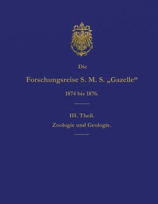 Die Forschungsreise S.M.S. Gazelle in Den Jahren 1874 Bis 1876 (Teil 3): Zoologie Und Geologie 1