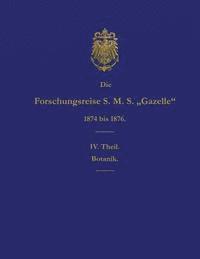 bokomslag Die Forschungsreise S.M.S. Gazelle in Den Jahren 1874 Bis 1876 (Teil 4): Botanik