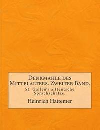 bokomslag Denkmahle des Mittelalters. Zweiter Band.: St. Gallen's altteutsche Sprachschätze.