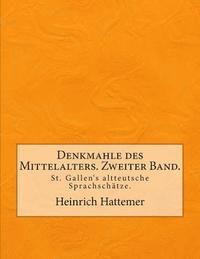 bokomslag Denkmahle des Mittelalters. Zweiter Band.: St. Gallen's altteutsche Sprachschätze.