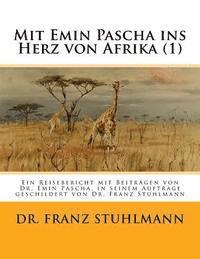 bokomslag Mit Emin Pascha ins Herz von Afrika (Teil 1): Ein Reisebericht mit Beitraegen von Dr. Emin Pascha, in seinem Auftrage geschildert von Dr. Franz Stuhlm