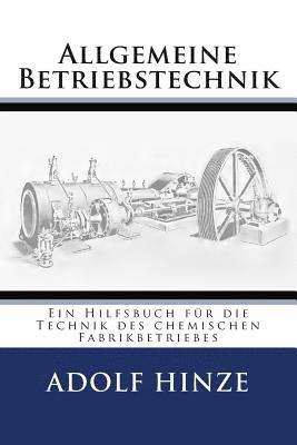 Allgemeine Betriebstechnik: Ein Hilfsbuch fuer die Technik des chemischen Fabrikbetriebes 1