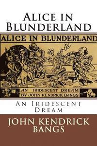 bokomslag Alice in Blunderland: An Iridescent Dream
