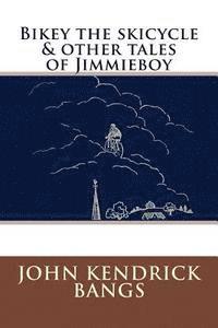 Bikey the skicycle & other tales of Jimmieboy 1