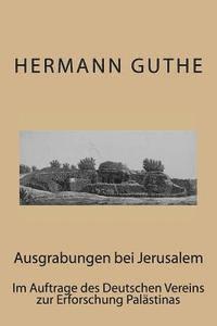 Ausgrabungen bei Jerusalem: Im Auftrage des Deutschen Vereins zur Erforschung Palästinas 1