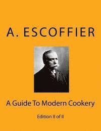 Escoffier: A Guide To Modern Cookery: Edition II of II 1