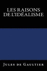 bokomslag Les Raisons de l'Idéalisme: Edition originale de 1906
