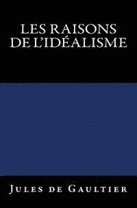 Les Raisons de l'Idéalisme: Edition originale de 1906 1