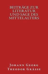 Beiträge zur Literatur und Sage des Mittelalters: Originalausgabe von 1850 1