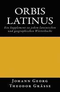 Orbis latinus: Ein Supplement zu jedem lateinischen und geographischen Wörterbuche
