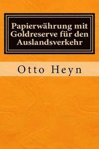 Otto Heyn - Papierwährung mit Goldreserve für den Auslandsverkehr: Originalausgabe von 1894, Häftad