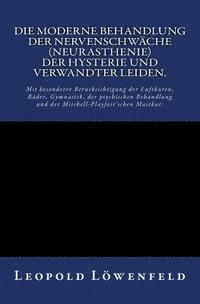 bokomslag Die moderne Behandlung der Nervenschwäche.: Mit besonderer Berücksichtigung der Luftkuren, Bäder, Gymnastik, der psychischen Behandlung und der Mitche