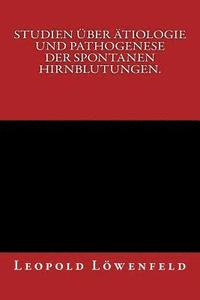 bokomslag Studien über Ätiologie und Pathogenese der spontanen Hirnblutungen.: Originalausgabe von 1886