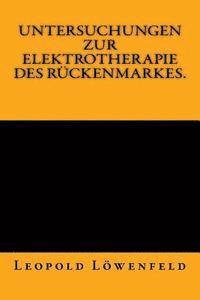 bokomslag Untersuchungen zur Elektrotherapie des Rückenmarkes.: Originalausgabe von 1883
