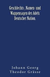 bokomslag Geschlechts-, Namen- und Wappensagen des Adels Deutscher Nation.: Originalausgabe von 1876