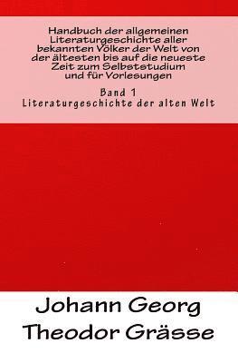 Handbuch der allgemeinen Literaturgeschichte aller bekannten Völker der Welt von der ältesten bis auf die neueste Zeit zum Selbststudium und für Vorle