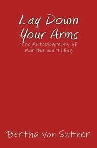 Bertha Von Suttner - Lay Down Your Arms: The Autobiography of Martha von Tilling, Häftad