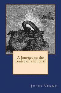 bokomslag A Journey to the Centre of the Earth: The original edition of 1905