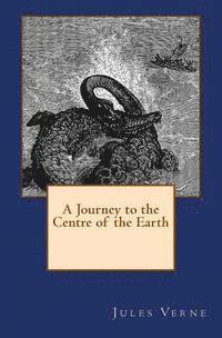 A Journey to the Centre of the Earth: The original edition of 1905 1